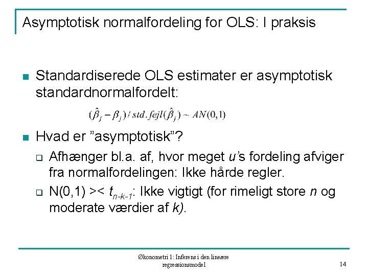 Asymptotisk normalfordeling for OLS: I praksis n Standardiserede OLS estimater er asymptotisk standardnormalfordelt: n