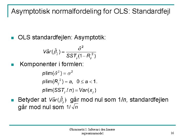 Asymptotisk normalfordeling for OLS: Standardfejl n n n OLS standardfejlen: Asymptotik: Komponenter i formlen: