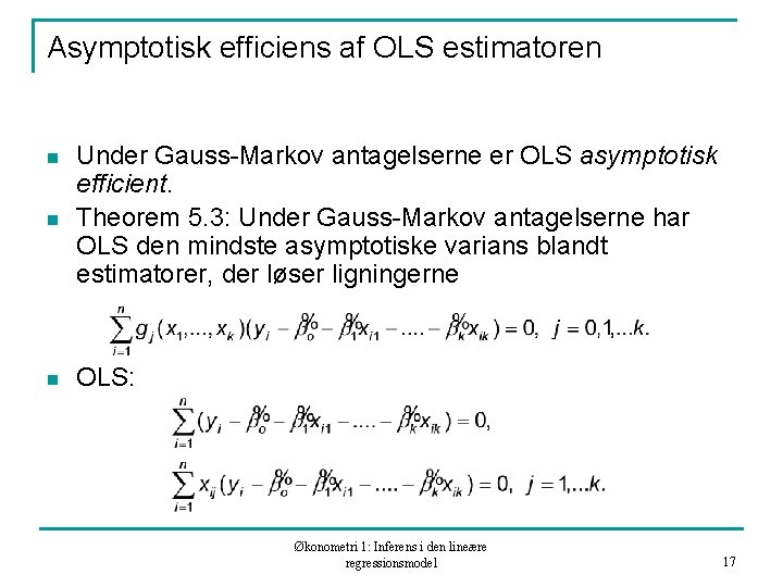 Asymptotisk efficiens af OLS estimatoren n Under Gauss-Markov antagelserne er OLS asymptotisk efficient. Theorem