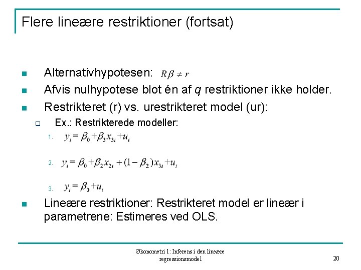 Flere lineære restriktioner (fortsat) Alternativhypotesen: Afvis nulhypotese blot én af q restriktioner ikke holder.