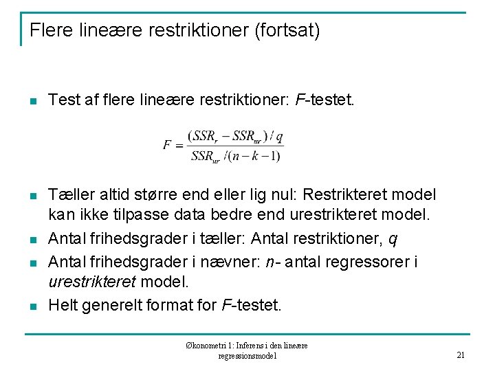 Flere lineære restriktioner (fortsat) n Test af flere lineære restriktioner: F-testet. n Tæller altid