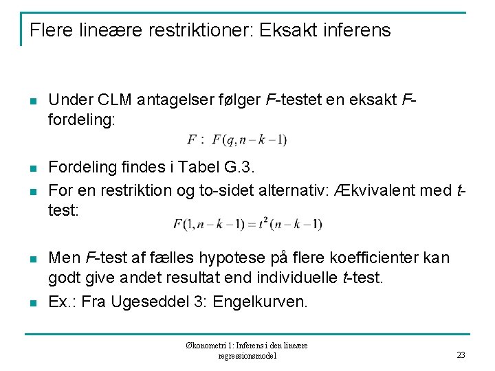 Flere lineære restriktioner: Eksakt inferens n Under CLM antagelser følger F-testet en eksakt Ffordeling: