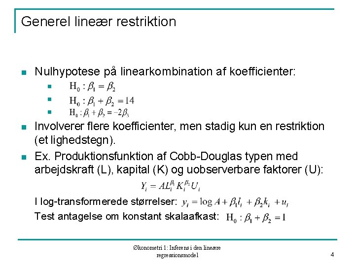 Generel lineær restriktion n Nulhypotese på linearkombination af koefficienter: n n n Involverer flere