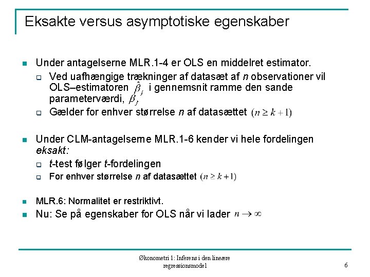 Eksakte versus asymptotiske egenskaber n Under antagelserne MLR. 1 -4 er OLS en middelret