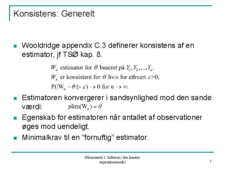 Konsistens: Generelt n Wooldridge appendix C. 3 definerer konsistens af en estimator, jf TSØ