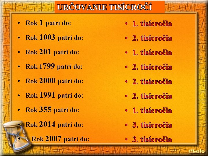 URČOVANIE TISÍCROČÍ • Rok 1 patrí do: • 1. tisícročia • Rok 1003 patrí