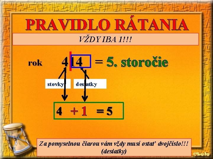 PRAVIDLO RÁTANIA VŽDY IBA 1!!! rok 414 = 5. storočie stovky desiatky 4 +1