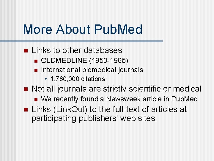 More About Pub. Med n Links to other databases n n OLDMEDLINE (1950 -1965)