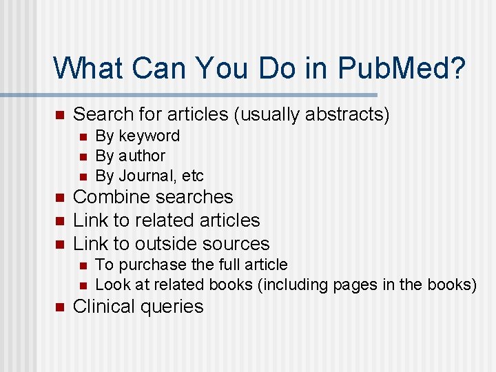 What Can You Do in Pub. Med? n Search for articles (usually abstracts) n