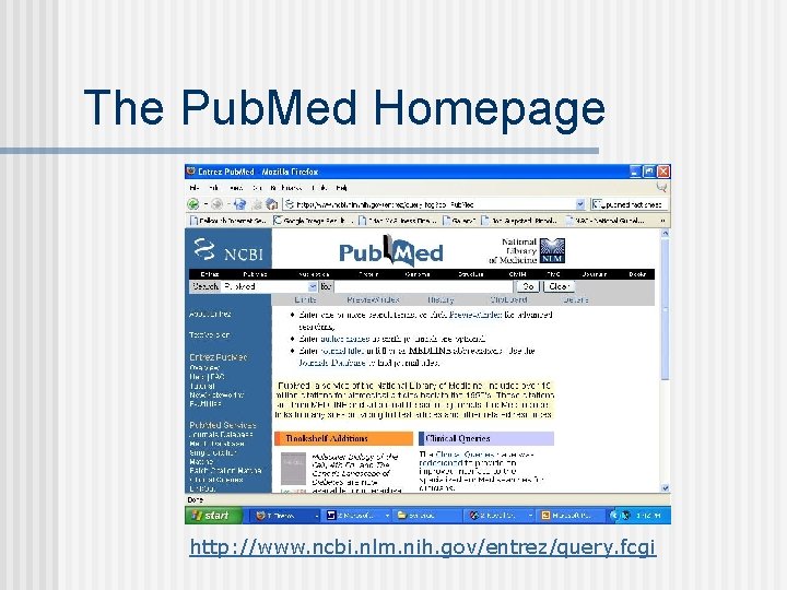 The Pub. Med Homepage http: //www. ncbi. nlm. nih. gov/entrez/query. fcgi 