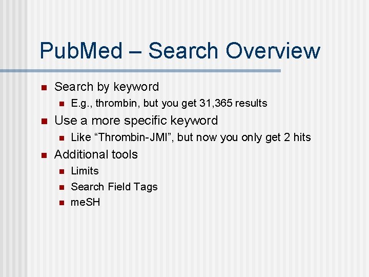 Pub. Med – Search Overview n Search by keyword n n Use a more