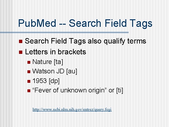 Pub. Med -- Search Field Tags also qualify terms n Letters in brackets n