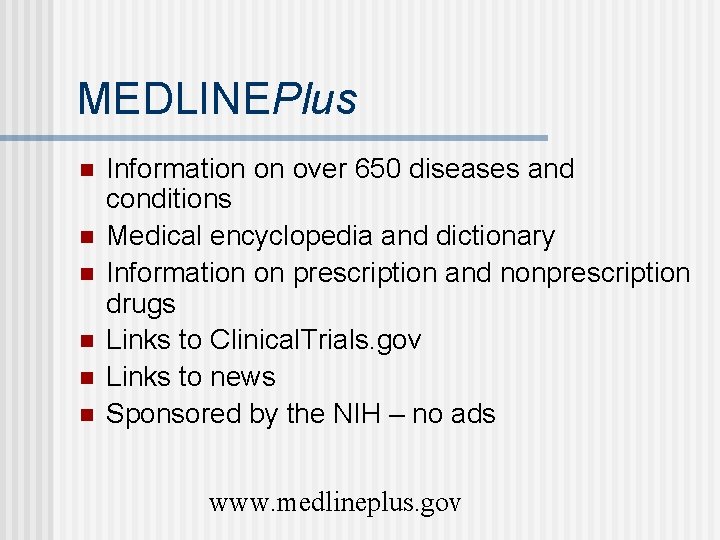 MEDLINEPlus n n n Information on over 650 diseases and conditions Medical encyclopedia and