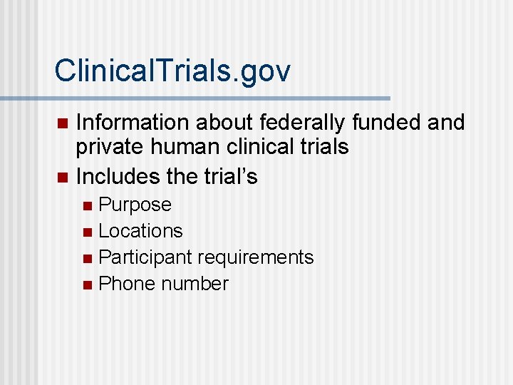 Clinical. Trials. gov Information about federally funded and private human clinical trials n Includes