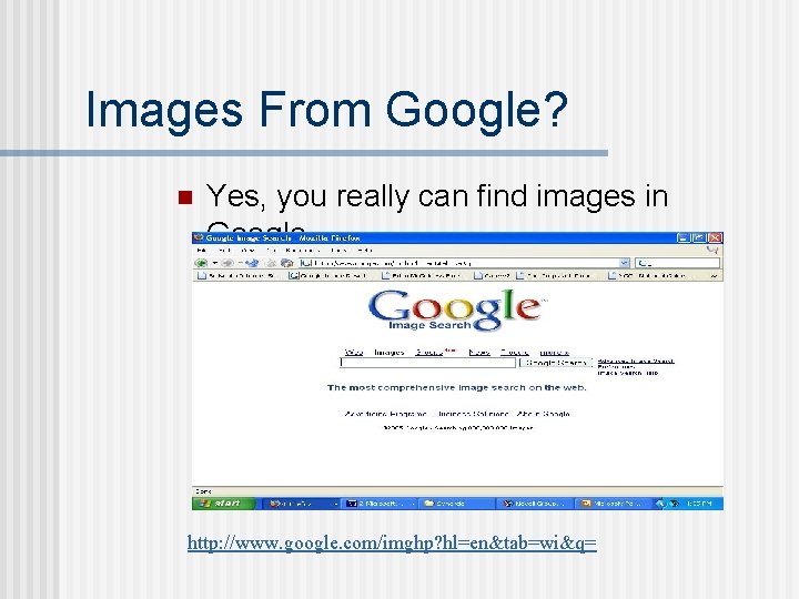 Images From Google? n Yes, you really can find images in Google http: //www.