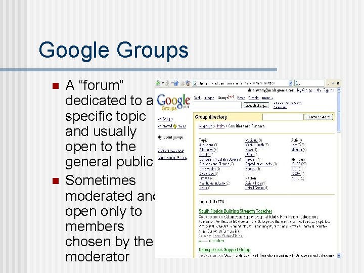 Google Groups n n A “forum” dedicated to a specific topic and usually open