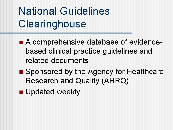 National Guidelines Clearinghouse A comprehensive database of evidencebased clinical practice guidelines and related documents