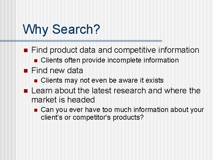Why Search? n Find product data and competitive information n n Find new data