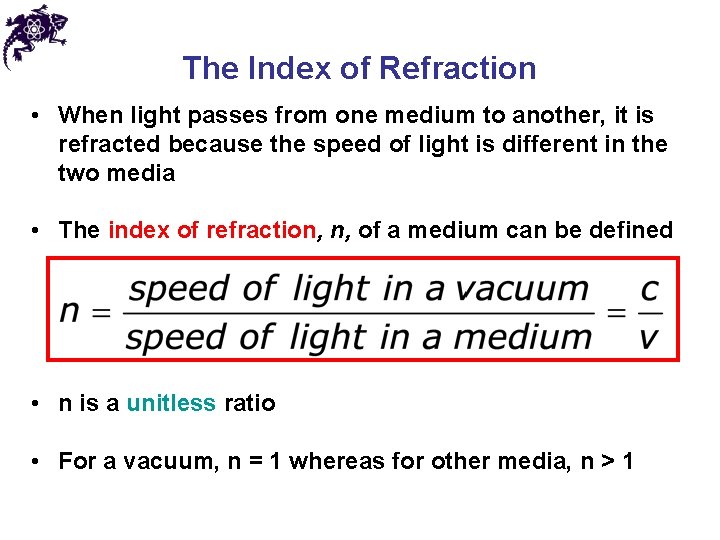 The Index of Refraction • When light passes from one medium to another, it