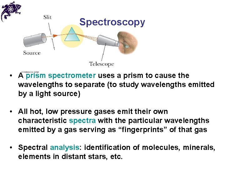 Spectroscopy • A prism spectrometer uses a prism to cause the wavelengths to separate