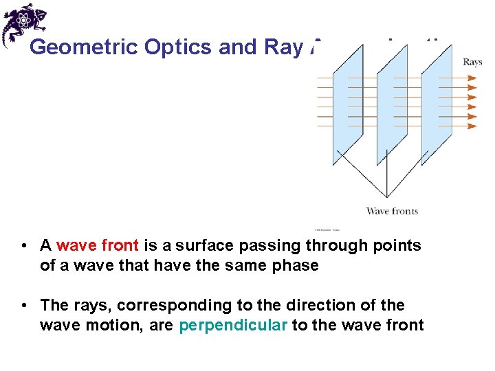 Geometric Optics and Ray Approximation • Light travels in a straight-line path in a