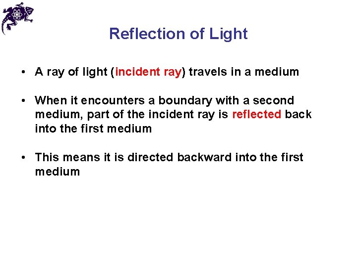 Reflection of Light • A ray of light (incident ray) travels in a medium