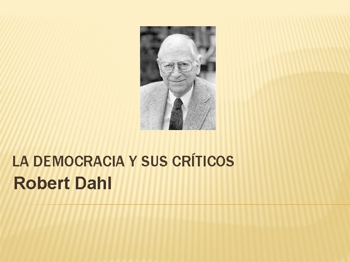 LA DEMOCRACIA Y SUS CRÍTICOS Robert Dahl 