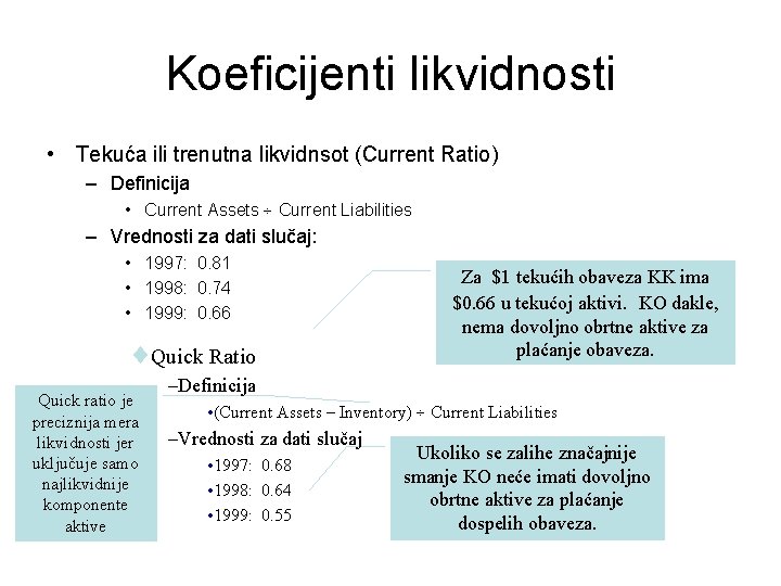 Koeficijenti likvidnosti • Tekuća ili trenutna likvidnsot (Current Ratio) – Definicija • Current Assets