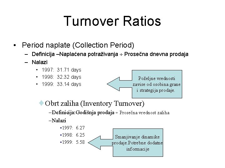 Turnover Ratios • Period naplate (Collection Period) – Definicija –Naplaćena potraživanja Prosečna dnevna prodaja