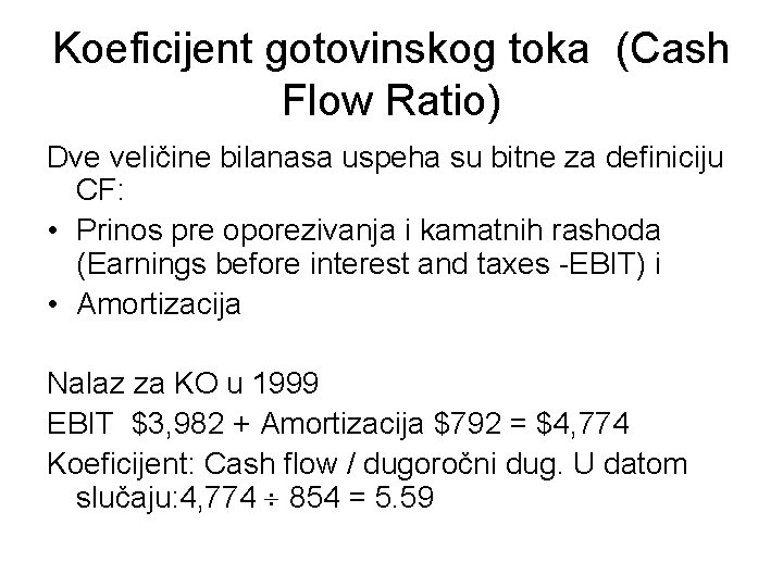 Koeficijent gotovinskog toka (Cash Flow Ratio) Dve veličine bilanasa uspeha su bitne za definiciju