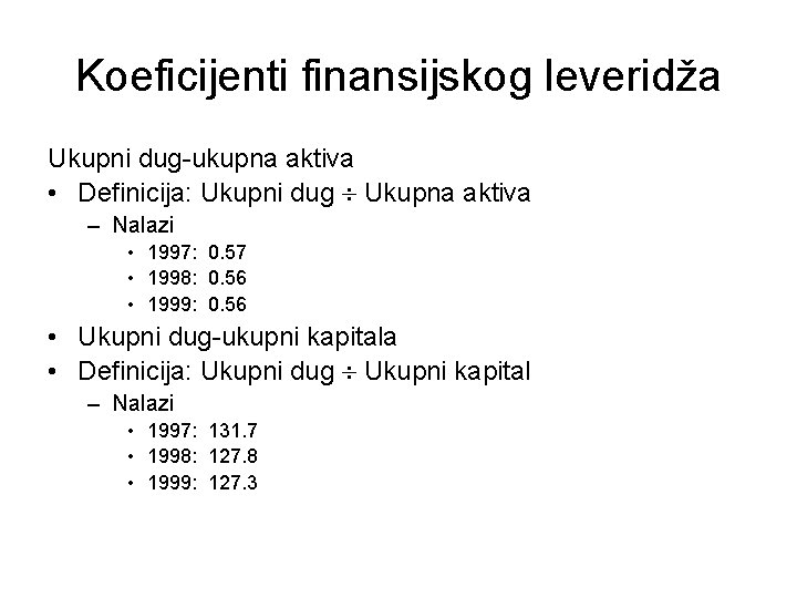 Koeficijenti finansijskog leveridža Ukupni dug-ukupna aktiva • Definicija: Ukupni dug Ukupna aktiva – Nalazi