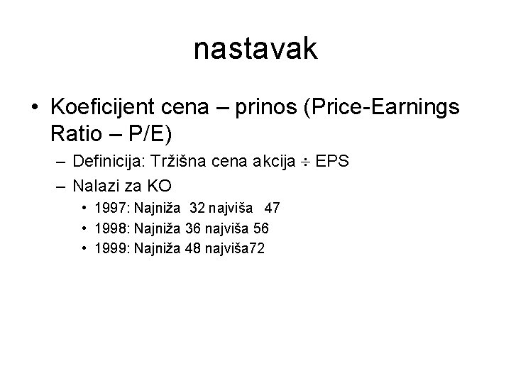 nastavak • Koeficijent cena – prinos (Price-Earnings Ratio – P/E) – Definicija: Tržišna cena