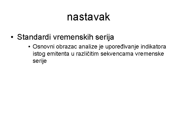 nastavak • Standardi vremenskih serija • Osnovni obrazac analize je upoređivanje indikatora istog emitenta