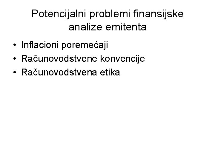 Potencijalni problemi finansijske analize emitenta • Inflacioni poremećaji • Računovodstvene konvencije • Računovodstvena etika