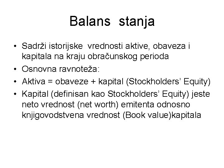 Balans stanja • Sadrži istorijske vrednosti aktive, obaveza i kapitala na kraju obračunskog perioda