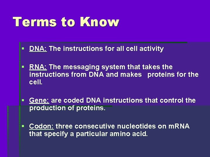 Terms to Know § DNA: The instructions for all cell activity § RNA: The