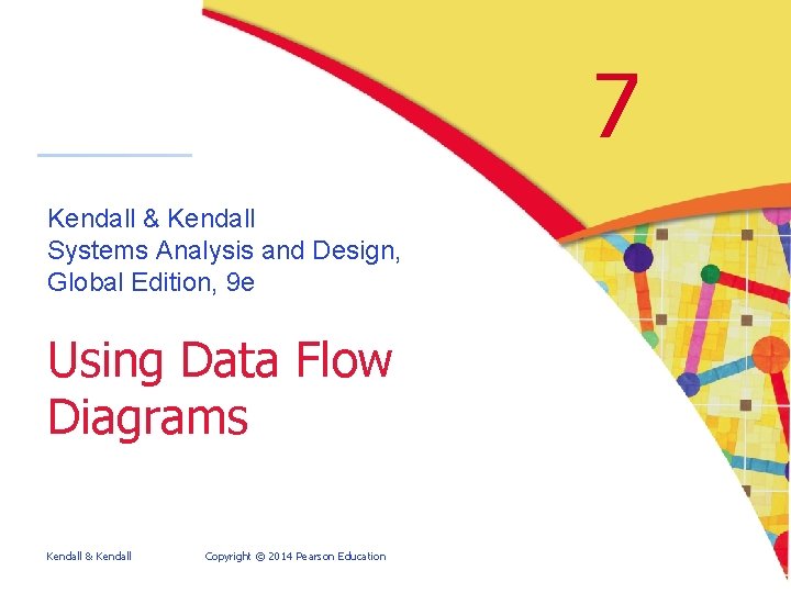 7 Kendall & Kendall Systems Analysis and Design, Global Edition, 9 e Using Data