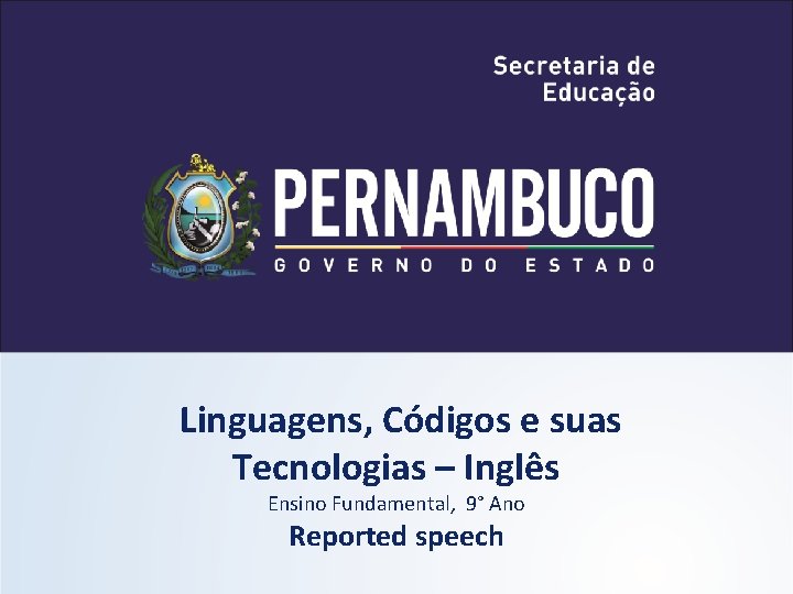 Linguagens, Códigos e suas Tecnologias – Inglês Ensino Fundamental, 9° Ano Reported speech 