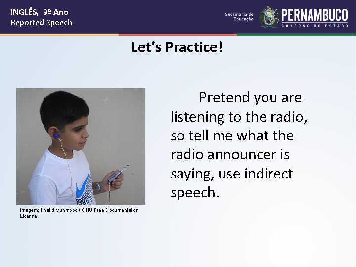 INGLÊS, 9º Ano Reported Speech Let’s Practice! Pretend you are listening to the radio,