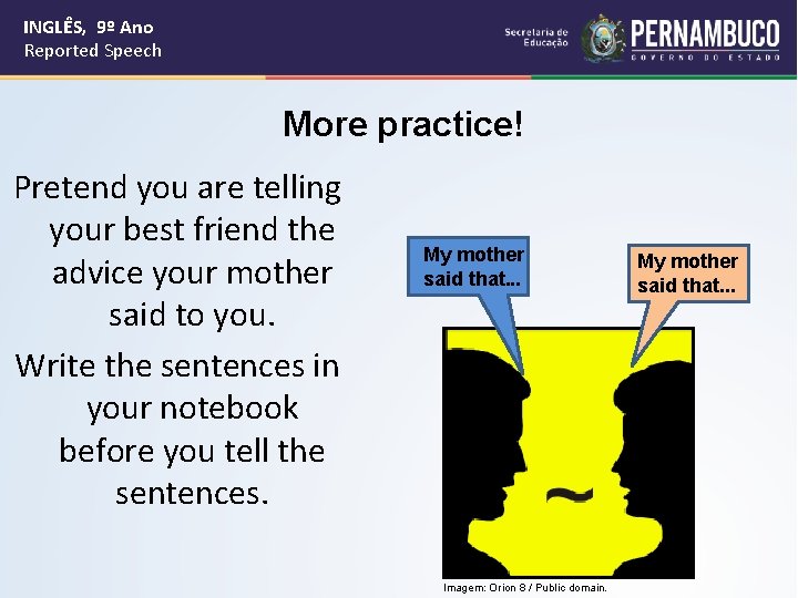 INGLÊS, 9º Ano Reported Speech More practice! Pretend you are telling your best friend