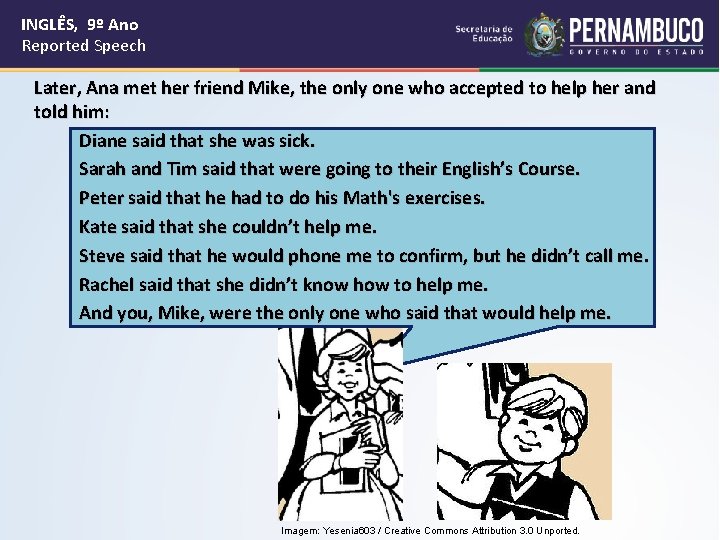 INGLÊS, 9º Ano Reported Speech Later, Ana met her friend Mike, the only one