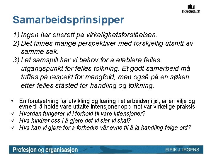 Samarbeidsprinsipper 1) Ingen har enerett på virkelighetsforståelsen. 2) Det finnes mange perspektiver med forskjellig