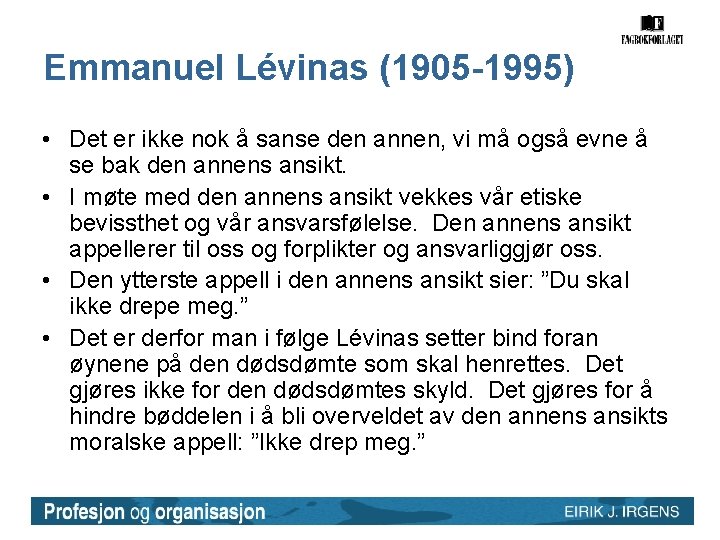 Emmanuel Lévinas (1905 -1995) • Det er ikke nok å sanse den annen, vi