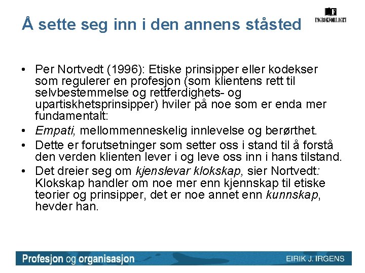Å sette seg inn i den annens ståsted • Per Nortvedt (1996): Etiske prinsipper