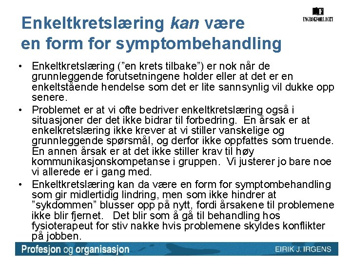 Enkeltkretslæring kan være en form for symptombehandling • Enkeltkretslæring (”en krets tilbake”) er nok