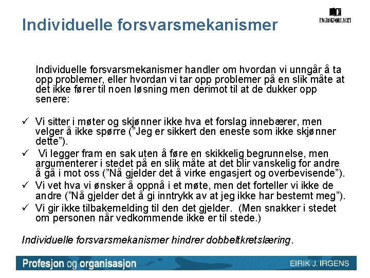 Individuelle forsvarsmekanismer handler om hvordan vi unngår å ta opp problemer, eller hvordan vi