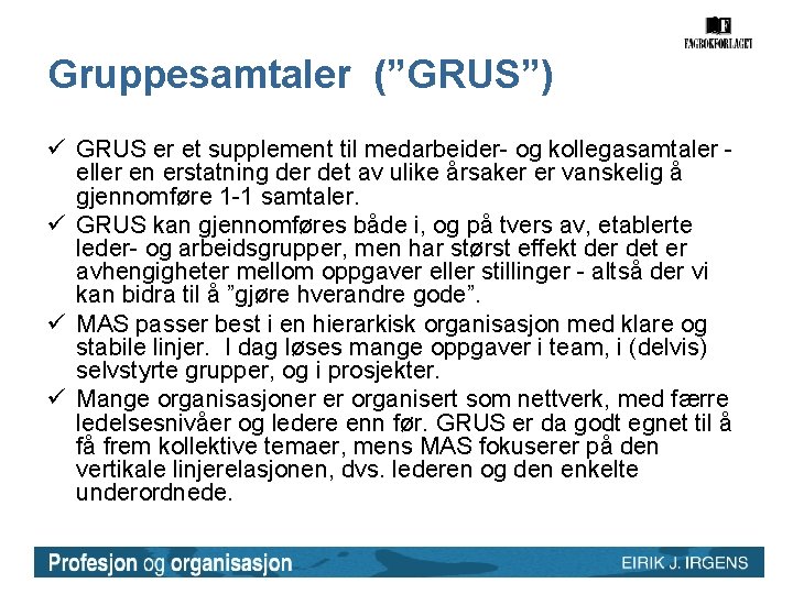 Gruppesamtaler (”GRUS”) ü GRUS er et supplement til medarbeider- og kollegasamtaler - eller en