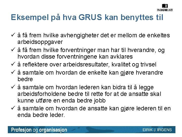 Eksempel på hva GRUS kan benyttes til ü å få frem hvilke avhengigheter det