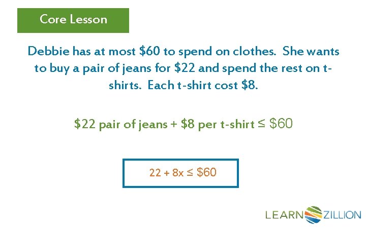 Core Lesson Debbie has at most $60 to spend on clothes. She wants to