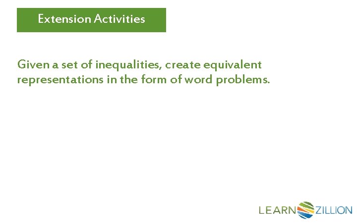 Extension Activities Given a set of inequalities, create equivalent representations in the form of